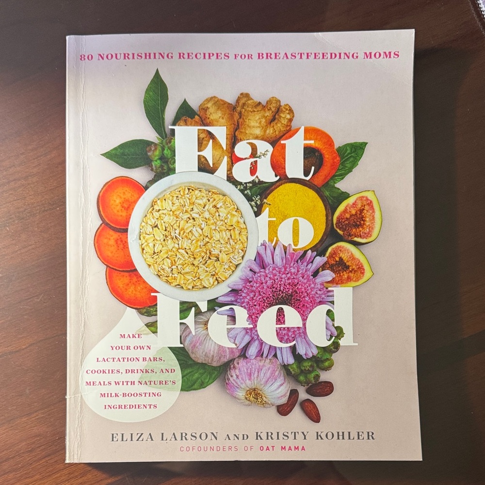 Eat to Feed: Nourishing Recipes Book for Breastfeeding Mamas